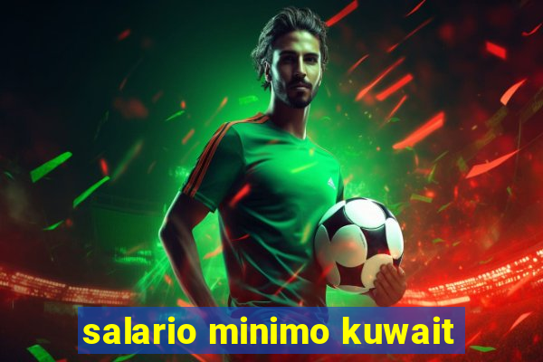 salario minimo kuwait